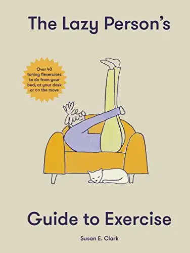 The Lazy Person's Guide to Exercise